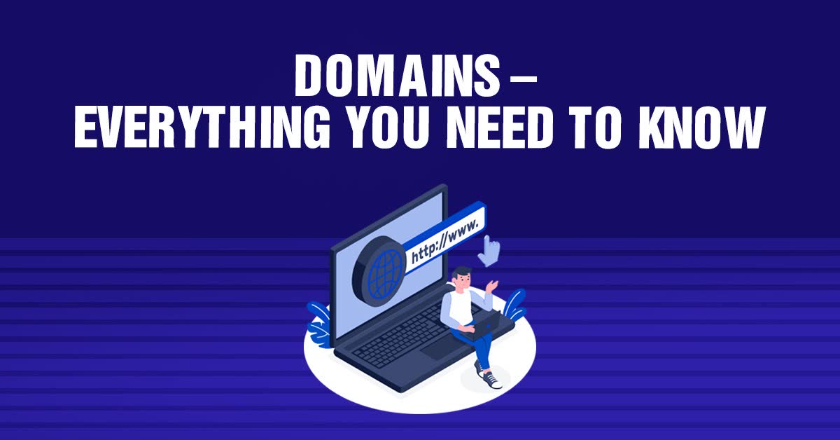 Domains – Everything You Need To Know