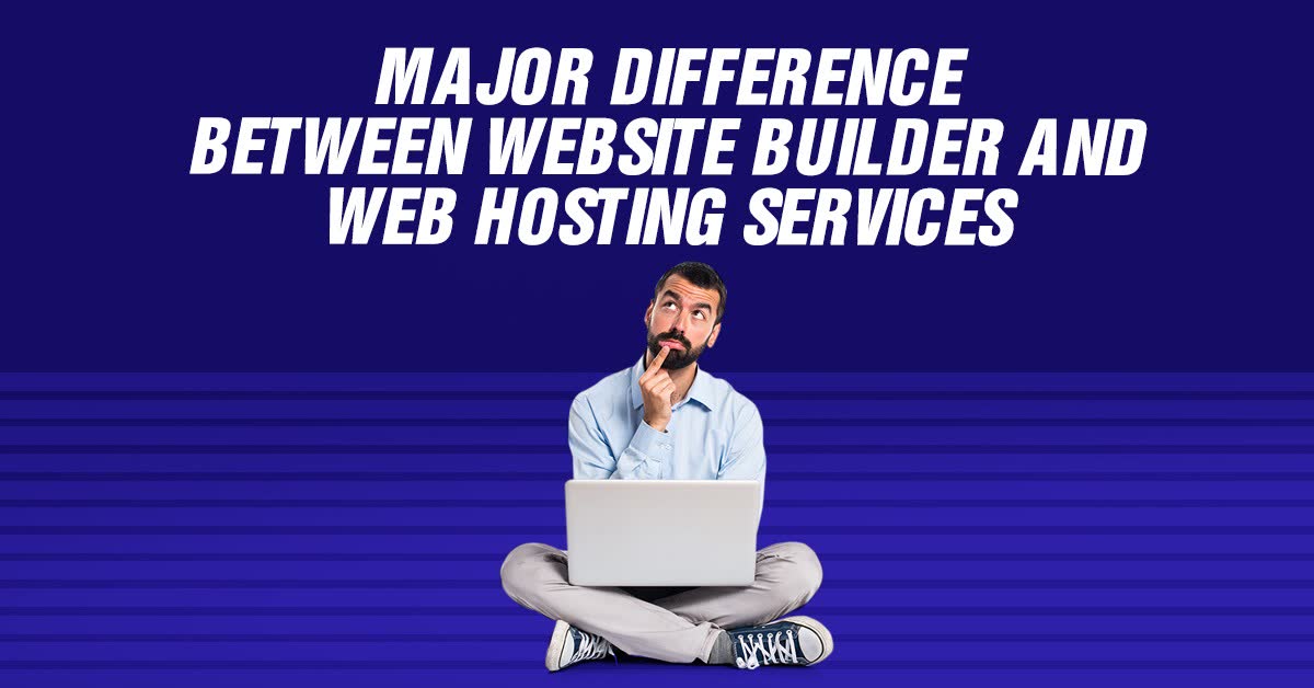 Major Difference Between Website Builder And Web Hosting Services
