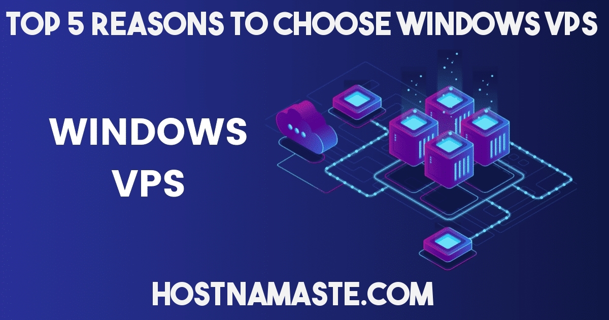 Top 5 Reasons to Choose Windows VPS in 2022 – Windows Server Technology